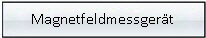 Magnetfeldmessger�t